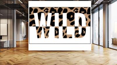 Born to be Wild t-shirt animal fashion print on black background. Pattern with lettering and leopard effect for tshirt and apparel graphics, poster, print, postcard. Wall mural