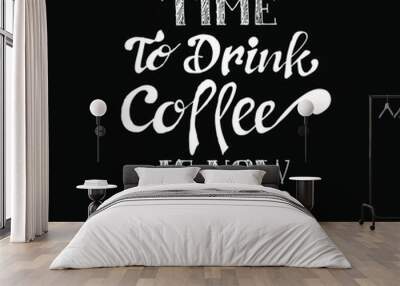 The Best Time to drink Coffee is now, quotes doodle Wall mural