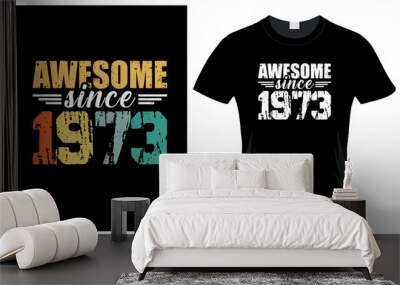 Awesome Since 1973 T shirt Wall mural