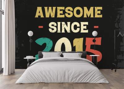 awesome since 2015 t shirt design Wall mural