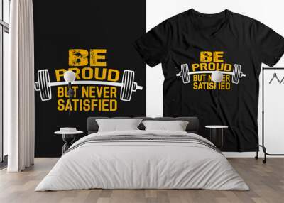 Be proud But Never satisfied-custom t-shirt template design Wall mural