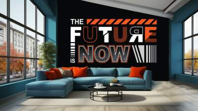 The future is now vector illustration motivational typography quote graphic for print t shirt and others  Wall mural