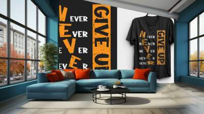 Never give up inspirational quote t shirt design Wall mural