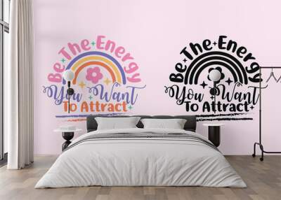 Be The Energy You Want To Attract groovy style inspirational design, Motivational retro 70s vector illustration, Positive slogan Wall mural