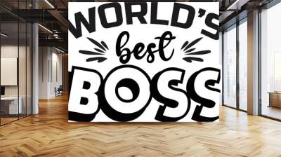 World’s best boss , school T-shirt design, school T-shirt vector, School SVG, Teacher Shirt SVG, Teacher Gift SVG, World’s best boss ever SVG
 Wall mural