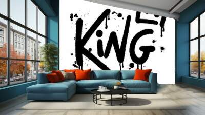 Vector inscription of the word king in the style of urban street graffiti with splash and drop effects on a white background Wall mural