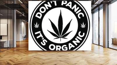 Dont panic its organic funny quote. Emblem template with cannabis leaf. Design element for poster, t shirt, banner, flyer, emblem, sign. Vector illustration Wall mural