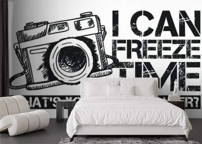 I Can Freeze Time What's Your Superpower. Funny Grungy Photographer Lettering Quote Design for T-Shirt, Print Design. Wall mural