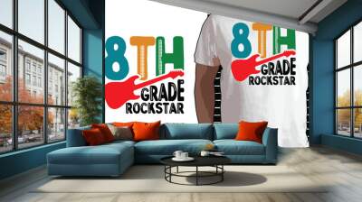 8th Grade Rock star T shirt Design, Quotes about Back To School, Back To School shirt, Back To School typography T shirt design Wall mural