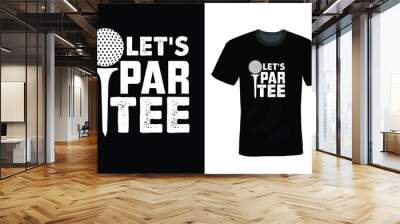 Let's Par Tee Golf T-shirt design, typography, vintage Wall mural