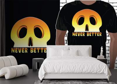 Never Better, Halloween T shirt Design, Quotes about Halloween, Halloween shirt, Halloween typography T shirt design Wall mural