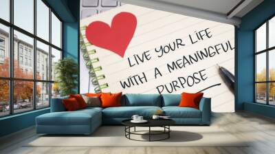 Live your life with meaningful purpose, text words typography written on paper, life and business motivational inspirational Wall mural