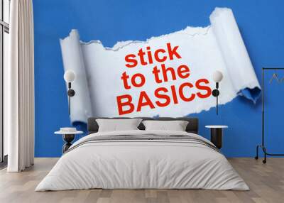 Stick to basics, text written on paper, life and business metaphor Wall mural