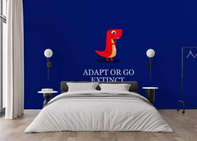 Adapt or go extinct motivational quote poster design Wall mural