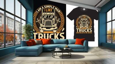 I am a simple man I like trucks and believe in Jesus awesome truck driver t-shirt design template. Best motivation quotes Unique typography custom truck vector trucker t shirt perfect for all prints. Wall mural