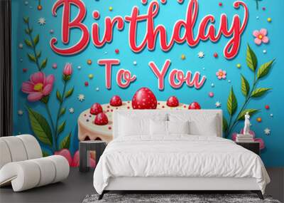 Greeting card. Colorful birthday cake with pink and red flowers, surrounded by green leaves, against a blue background. Above the cake, there's a festive greeting that reads Happy Birthday To You. Wall mural