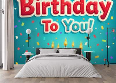 Holiday card. Colorful birthday celebration with a cake and balloons, set against a blue background with the text Happy Birthday To You! displayed prominently above the cake. Wall mural