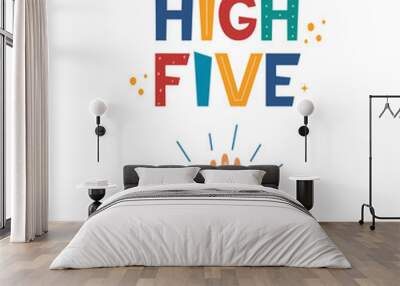 High five hand drawn lettering. Two hands clapping in high five gesture. Teamwork, friendship, unity, support, partnership, community. Concept for poster, logo, greeting card, banner, T-shirt. Vector. Wall mural