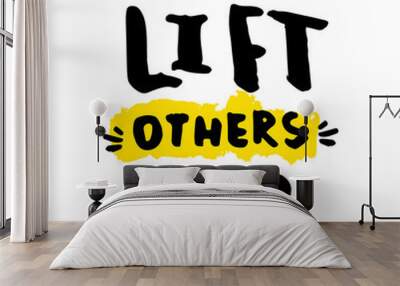 Lif others up slogan for t-shirt, poster, greeting card. Vector typography design, positivity quote Wall mural