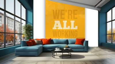 We are all working together Vector simple quote design. Typography text over dark grunge background Wall mural