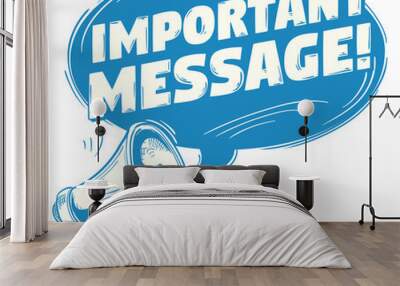 Important message - drawn monochrome sign with megaphone Wall mural