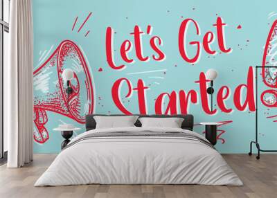 Let's get started - drawn sign with megaphone Wall mural