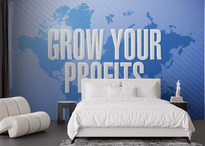 grow your profits world map sign concept Wall mural