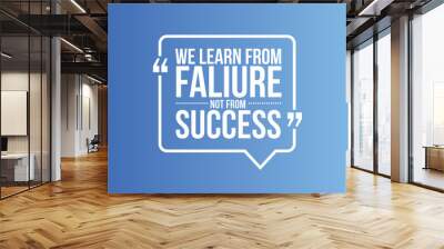 we learn from failure not from success quote Wall mural