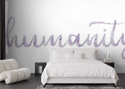 Humanity artistic holographic hand lettering typography Wall mural