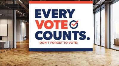 Every vote counts. Don’t forget to vote. USA American elections. Democratic rights. Vector background with blue and red stripes and a check mark. Wall mural