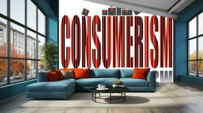 Consumerism poster. Vector poster on a social theme. Word consumerism on white background with reflection. Wall mural