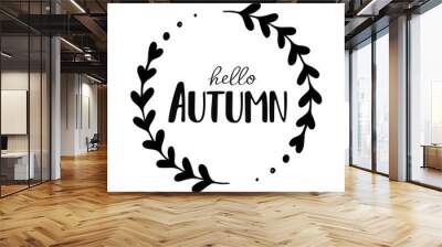 Hello autumn vector hand drawn illustration with inscription and branch. Floral circle. Greeting season card. Decor element. Black and white vector. Window decor Wall mural