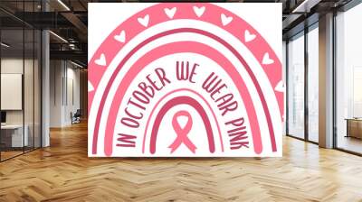 In October We Wear Pink Boho Rainbow Svg, Breast Cancer Awareness Month Vector Illustration isolated on white background Wall mural