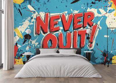 Never Quit! Motivational Message Illustration Wall mural