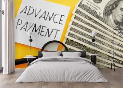 Advance payment is shown using the text and photo of dollars Wall mural