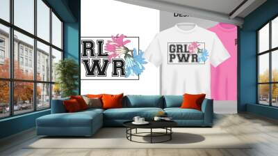 Vector Unisex t-shirt mock up set with type Girl Power. 3d realistic shirt template, motivation poster with pink and blue flower. Pink and white tee mockup, front view design, woman floral pattern Wall mural