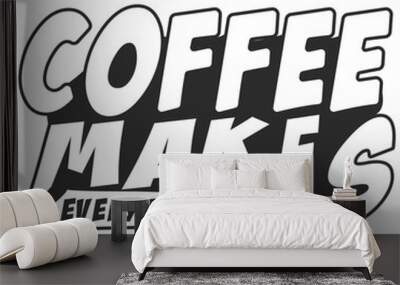 Coffee makes everything possible typography t shirt design  Wall mural