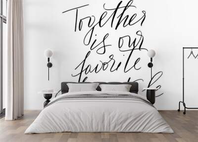 Valentines day phrase together is our favorite place to be handwritten text vector Wall mural