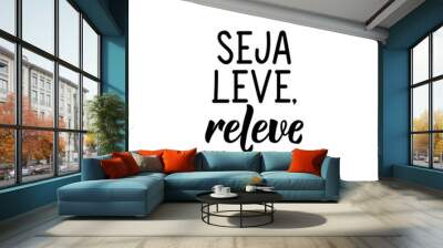 Be light, relive in Portuguese. Lettering. Ink illustration. Modern brush calligraphy. Wall mural