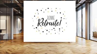 Bonne retraite. Good retirement in French language. Hand drawn lettering background. Ink illustration. Wall mural