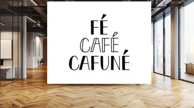 Faith, Coffee and Cafune in Portuguese. Ink illustration with hand-drawn lettering Wall mural