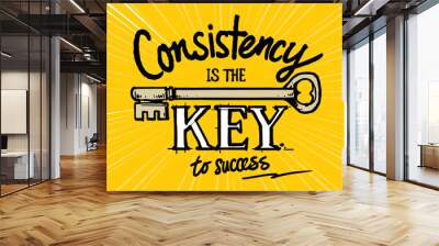 Motivational inspirational quote poster design: Consistency is the key to success. Illustration vector Wall mural