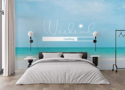 Weekend loading qoute on nature blue sky summer tropical beach. Travel tourism season concept. Wall mural