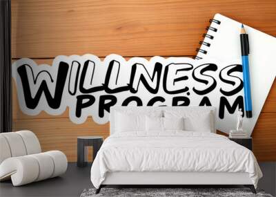 Stickers with pencils and notebook with text WLLNESS PROGRAM on wooden background isolated with white highlights, png Wall mural