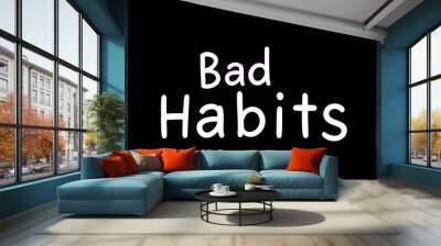 Text sign showing Bad Habits. Business photo text the uncontrollable negative habitual behavioral pattern of an individual Laboratory blood test sample shown for medical diagnostic analysis result i Wall mural