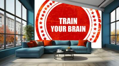 train your brain, grunge red rubber stamp on a solid white backg Wall mural