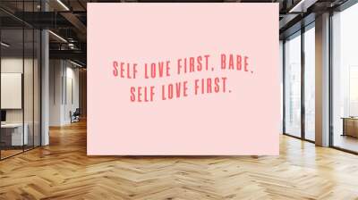 Self love first babe. Girly quote poster about self love  with pink background and red typography Wall mural