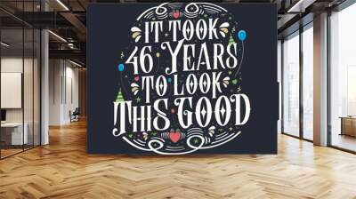 It took 46 years to look this good. 46 Birthday and 46 anniversary celebration Vintage lettering design. Wall mural