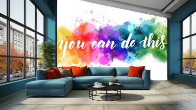 You can do this! - lettering on watercolor splash Wall mural