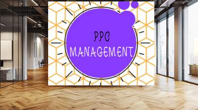 Conceptual hand writing showing Ppc Management. Concept meaning process of overseeing and analysisaging a company s is PPC ad spend Asymmetrical uneven shaped pattern object multicolour design Wall mural